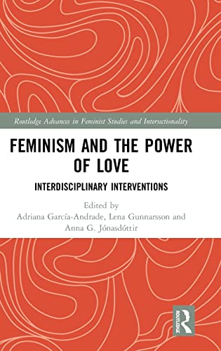 Imagen de archivo de Feminism and the Power of Love: Interdisciplinary Interventions (Routledge Advances in Feminist Studies and Intersectionality) a la venta por Reuseabook