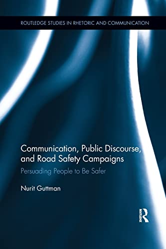 9781138710238: Communication, Public Discourse, and Road Safety Campaigns: Persuading People to Be Safer (Routledge Studies in Rhetoric and Communication)