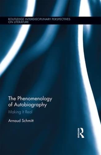 Stock image for The Phenomenology of Autobiography: Making it Real (Routledge Interdisciplinary Perspectives on Literature) for sale by Chiron Media