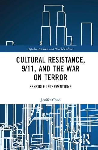 Stock image for Cultural Resistance, 9/11, and the War on Terror: Sensible Interventions (Popular Culture and World Politics) for sale by Reuseabook