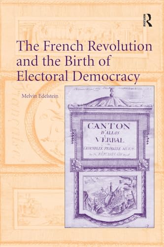 Stock image for The French Revolution and the Birth of Electoral Democracy for sale by Blackwell's