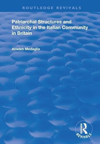 9781138711051: Patriarchal Structures and Ethnicity in the Italian Community in Britain (Routledge Revivals)