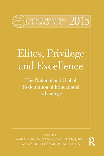 Stock image for World Yearbook of Education 2015: Elites, Privilege and Excellence: The National and Global Redefinition of Educational Advantage for sale by Blackwell's