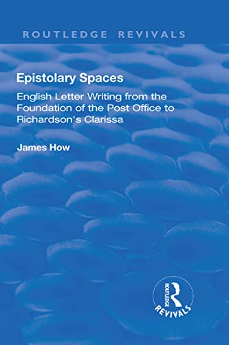 9781138712027: Epistolary Spaces: English Letter-writing from the Foundation of the Post Office to Richardson's "Clarissa" (Routledge Revivals)