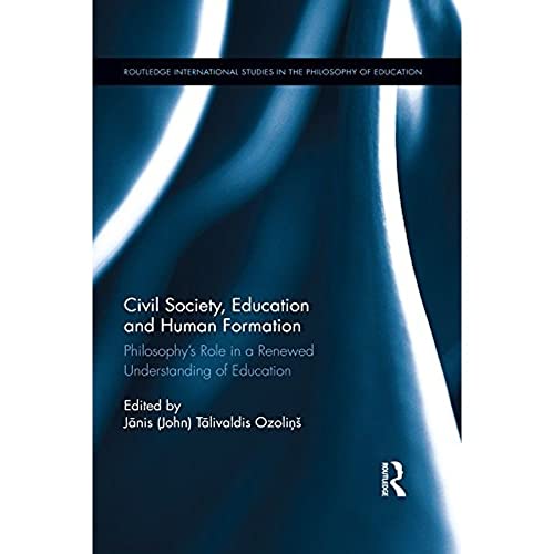 Stock image for Civil Society, Education and Human Formation: Philosophy's Role in a Renewed Understanding of Education (Routledge International Studies in the Philosophy of Education) for sale by Chiron Media