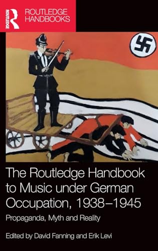 Stock image for The Routledge Handbook to Music under German Occupation, 1938-1945: Propaganda, Myth and Reality for sale by Books From California