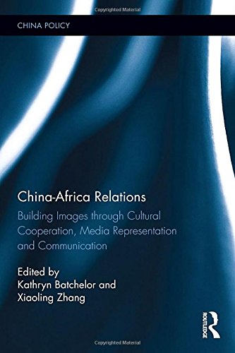 Stock image for China-Africa Relations: Building Images through Cultural Co-operation, Media Representation, and Communication (China Policy Series) for sale by Reuseabook