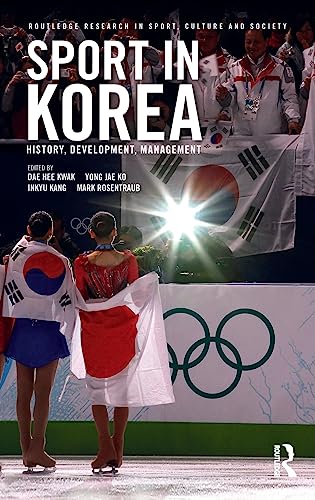 Stock image for Sport in Korea: History, development, management (Routledge Research in Sport, Culture and Society) for sale by Chiron Media