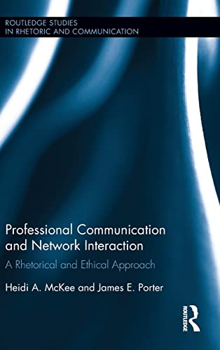 Beispielbild fr Professional Communication and Network Interaction: A Rhetorical and Ethical Approach (Routledge Studies in Rhetoric and Communication) zum Verkauf von HPB-Red