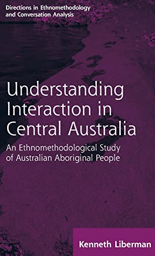 Stock image for Routledge Revivals: Understanding Interaction in Central Australia (1985): An Ethnomethodological Study of Australian Aboriginal People (Directions in Ethnomethodology and Conversation Analysis) for sale by Chiron Media