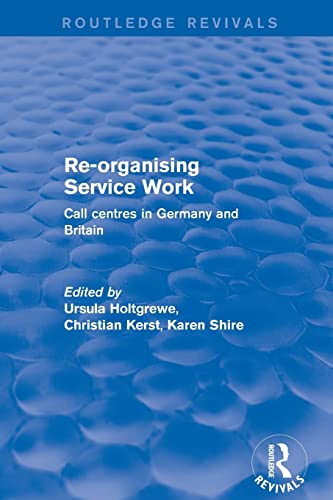 Stock image for Re-organising Service Work: Call Centres in Germany and Britain (Routledge Revivals) for sale by Lucky's Textbooks