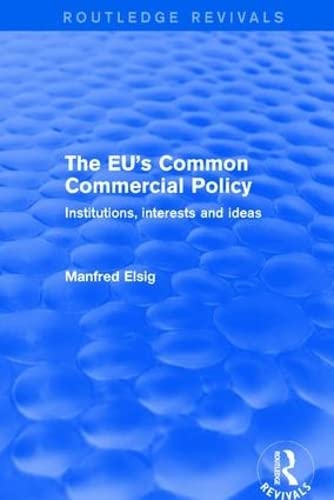 9781138718982: The EU's Common Commercial Policy: Institutions, Interests and Ideas