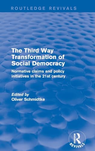 Stock image for Revival: The Third Way Transformation of Social Democracy (2002): Normative Claims and Policy Initiatives in the 21st Century (Routledge Revivals) for sale by Chiron Media