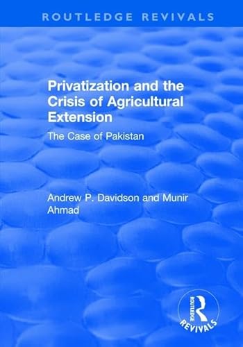 9781138720459: Privatization and the Crisis of Agricultural Extension: The Case of Pakistan: The Case of Pakistan (Routledge Revivals)