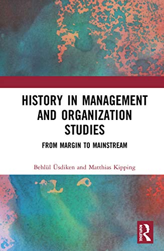 Imagen de archivo de History in Management and Organization Studies: From Margin to Mainstream (Routledge Studies in Management, Organizations and Society) a la venta por Books From California