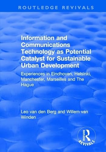 Stock image for Information and Communications Technology as Potential Catalyst for Sustainable Urban Development: Experiences in Eindhoven, Helsinki, Manchester, Marseilles and The Hague for sale by Chiron Media