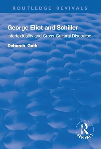 9781138724228: George Eliot and Schiller: Intertextuality and Cross-Cultural Discourse (Routledge Revivals)