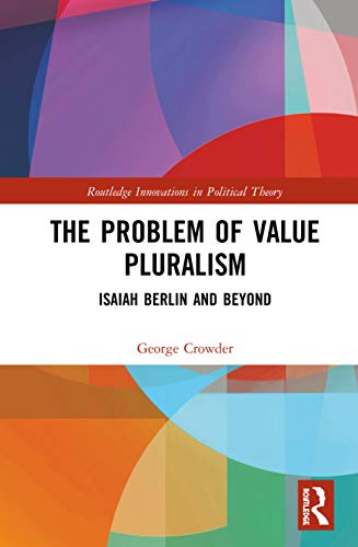 Beispielbild fr The Problem of Value Pluralism: Isaiah Berlin and Beyond (Routledge Innovations in Political Theory) zum Verkauf von Books From California