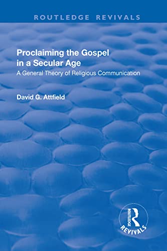 Beispielbild fr Proclaiming the Gospel in a Secular Age: A General Theory of Religious Communication (Ashgate New Critical Thinking in Religion, Theology and Bibl) zum Verkauf von Chiron Media