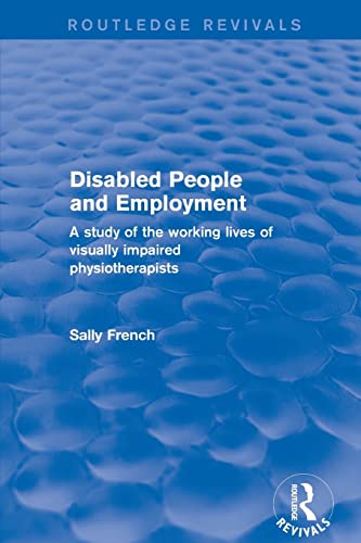 Stock image for Disabled People and Employment: A Study of the Working Lives of Visually Impaired Physiotherapists for sale by Blackwell's