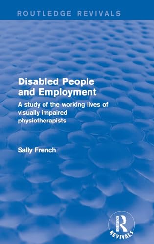 Stock image for Disabled People and Employment: A Study of the Working Lives of Visually Impaired Physiotherapists for sale by Chiron Media