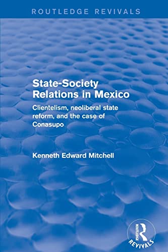 Beispielbild fr Revival: State-Society Relations in Mexico (2001): Clientelism, Neoliberal State Reform, and the Case of Conasupo zum Verkauf von Blackwell's