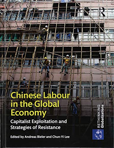 Stock image for Chinese Labour in the Global Economy: Capitalist Exploitation and Strategies of Resistance (Rethinking Globalizations) for sale by Chiron Media