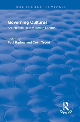 9781138727465: Governing Cultures: Art Institutions in Victorian London (Routledge Revivals)