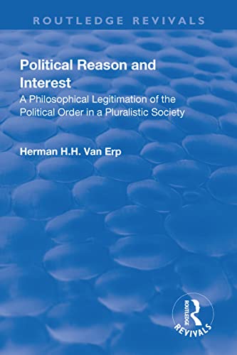 9781138727762: Political Reason and Interest: A Philosophical Legitimation of the Political Order in a Pluralistic Society (Routledge Revivals)