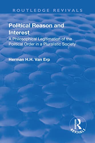 9781138727816: Political Reason and Interest: A Philosophical Legitimation of the Political Order in a Pluralistic Society (Routledge Revivals)