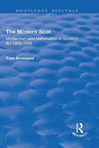 9781138728462: The Modern Scot: Modernism and Nationalism in Scottish Art, 1928-1955 (Routledge Revivals)