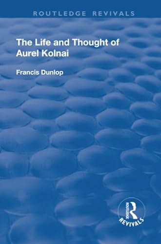 9781138728578: The Life and Thought of Aurel Kolnai (Routledge Revivals)