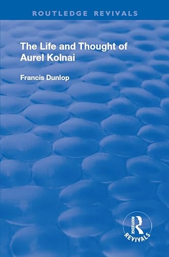 9781138728578: The Life and Thought of Aurel Kolnai (Routledge Revivals)