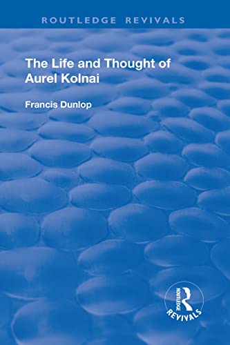 9781138728646: The Life and Thought of Aurel Kolnai (Routledge Revivals)