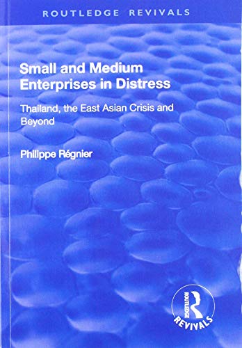 9781138729056: Small and Medium Enterprises in Distress: Thailand, the East Asian Crisis and Beyond (Routledge Revivals)