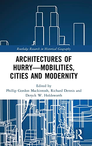 Imagen de archivo de Architectures of Hurry?Mobilities, Cities and Modernity (Routledge Research in Historical Geography) a la venta por Chiron Media
