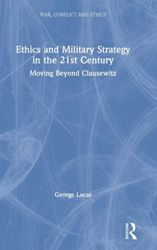 Beispielbild fr Ethics and Military Strategy in the 21st Century: Moving Beyond Clausewitz (War, Conflict and Ethics) zum Verkauf von Chiron Media