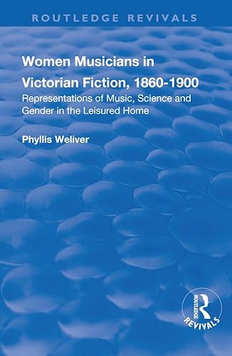Stock image for Women Musicians in Victorian Fiction, 1860-1900: Representations of Music, Science and Gender in the Leisured Home (Routledge Revivals) for sale by Chiron Media