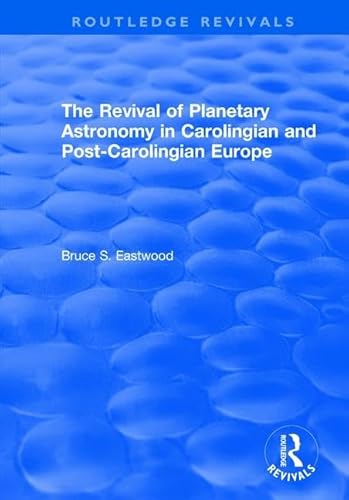 Beispielbild fr The Revival of Planetary Astronomy in Carolingian and Post-Carolingian Europe zum Verkauf von Blackwell's