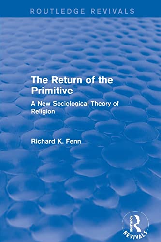 9781138733435: The Return of the Primitive: The Return of the Primitive (2001): A New Sociological Theory of Religion (Routledge Revivals)