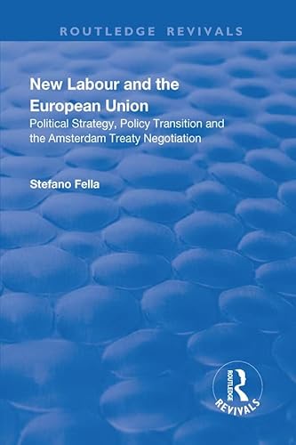 Stock image for New Labour and the European Union: Political Strategy, Policy Transition and the Amsterdam Treaty Negotiation (Routledge Revivals) for sale by Chiron Media