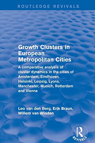 Imagen de archivo de Growth Clusters in European Metropolitan Cities: A Comparative Analysis of Cluster Dynamics in the Cities of Amsterdam, Eindhoven, Helsinki, Leipzig, . Rotterdam and Vienna (Routledge Revivals) a la venta por Books Unplugged