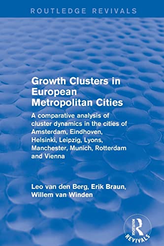Stock image for Revival: Growth Clusters in European Metropolitan Cities (2001): A Comparative Analysis of Cluster Dynamics in the Cities of Amsterdam, Eindhoven, . Rotterdam and Vienna (Routledge Revivals) for sale by Chiron Media