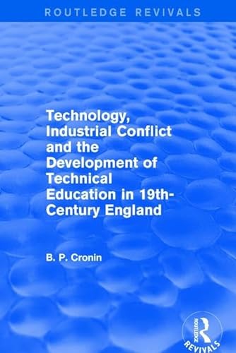 Stock image for Technology, Industrial Conflict, and the Development of Technical Education in 19Th-Century England for sale by Blackwell's