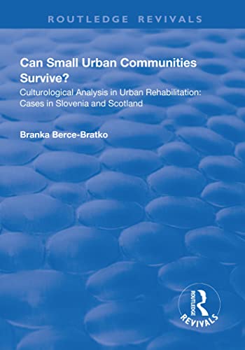 Imagen de archivo de Can Small Urban Communities Survive?: Culturological Analysis in Urban Rehabilitation - Cases in Slovenia and Scotland a la venta por Blackwell's