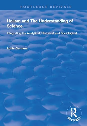 Beispielbild fr Holism and the Understanding of Science: Integrating the Analytical, Historical and Sociological (Routledge Revivals) zum Verkauf von Chiron Media