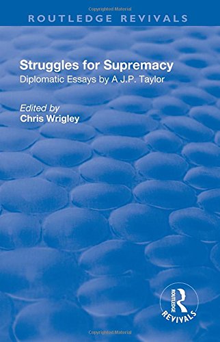 Imagen de archivo de Struggles for Supremacy: Diplomatic Essays by A.J.P. Taylor (Routledge Revivals) a la venta por dsmbooks