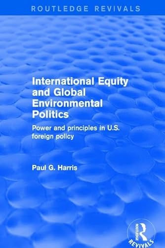 Imagen de archivo de International Equity and Global Environmental Politics: Power and Principles in US Foreign Policy (Routledge Revivals) a la venta por Chiron Media