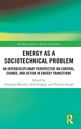 Beispielbild fr Energy as a Sociotechnical Problem: An Interdisciplinary Perspective on Control, Change, and Action in Energy Transitions (Routledge Studies in Energy Transitions) zum Verkauf von Wonder Book