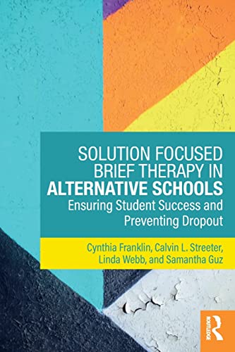 Stock image for Solution Focused Brief Therapy in Alternative Schools: Ensuring Student Success and Preventing Dropout for sale by HPB-Red